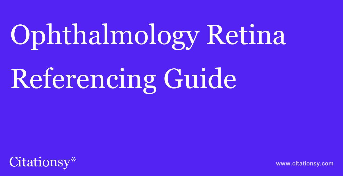cite Ophthalmology Retina  — Referencing Guide